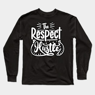 The Respect Hustle Long Sleeve T-Shirt